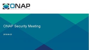 ONAP Security Meeting 2018 04 25 Agenda Topics