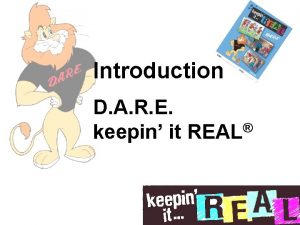 Introduction D A R E keepin it REAL