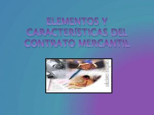 ELEMENTOS Y CARACTERSTICAS DEL CONTRATO MERCANTIL Qu es