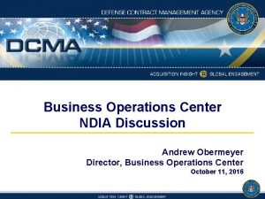 Business Operations Center NDIA Discussion Andrew Obermeyer Director