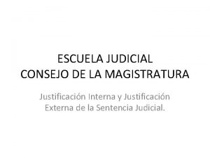 ESCUELA JUDICIAL CONSEJO DE LA MAGISTRATURA Justificacin Interna