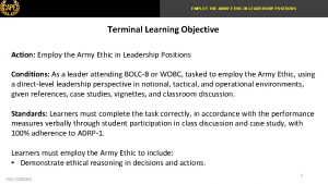 EMPLOY THE ARMY ETHIC IN LEADERSHIP POSITIONS Terminal
