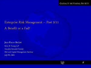 CASUALTY ACTUARIAL SOCIETY Enterprise Risk Management Post 911