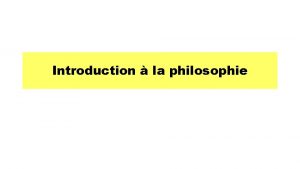 Introduction la philosophie A La philosophie mise en