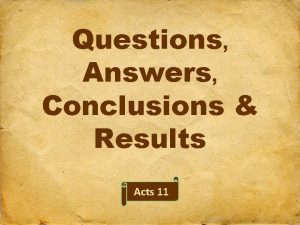 Questions Answers Conclusions Results Acts 11 Acts 11