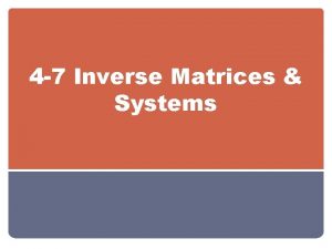 4 7 Inverse Matrices Systems Objectives Solving Systems