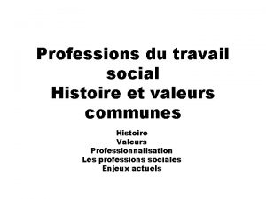 Professions du travail social Histoire et valeurs communes