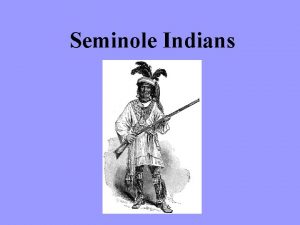 Seminole Indians Where do the Seminole Live The