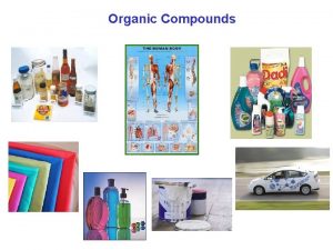 Organic Compounds Organic Compounds Typical organic compounds Contain