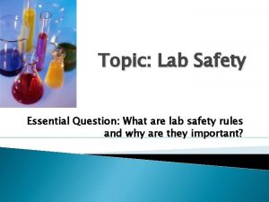 Topic Lab Safety Essential Question What are lab