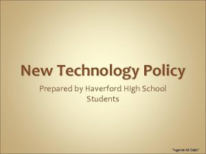 New Technology Policy Prepared by Haverford High School