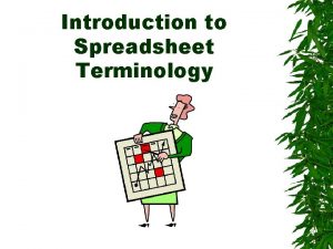 Introduction to Spreadsheet Terminology Parts of the Spreadsheet