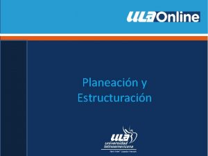 Planeacin y Estructuracin Planeacin La planeacin es definir