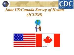 Joint USCanada Survey of Health JCUSH Project Inception
