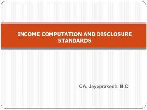 INCOME COMPUTATION AND DISCLOSURE STANDARDS CA Jayaprakesh M