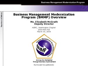 Business Management Modernization Program BMMP Overview Ms Elizabeth