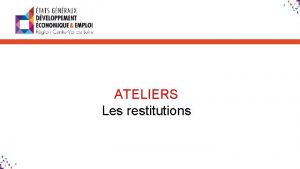 ATELIERS Les restitutions ATELIER Innovation performance de notre