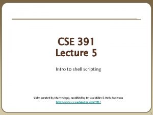 CSE 391 Lecture 5 Intro to shell scripting