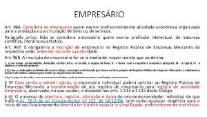 EMPRESRIO Art 966 Considerase empresrio quem exerce profissionalmente