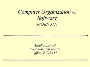 Computer Organization Software COEN 311 Anjali Agarwal Concordia