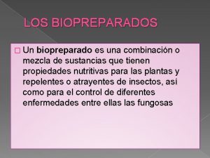 LOS BIOPREPARADOS Un biopreparado es una combinacin o