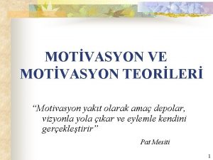 MOTVASYON VE MOTVASYON TEORLER Motivasyon yakt olarak ama