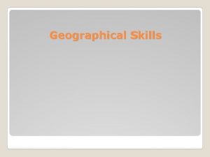 Geographical Skills LOCATE AND DIFFERENTIATE ELEMENTS OF THE