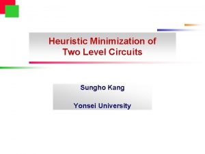 Heuristic Minimization of Two Level Circuits Sungho Kang