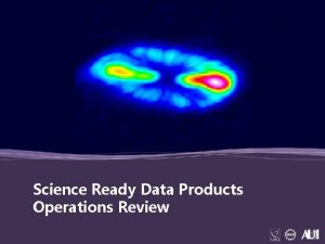 Science Ready Data Products Operations Review 1 SRDP