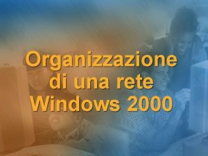Organizzazione di una rete Windows 2000 Sommario u