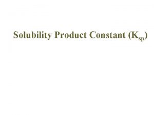 Solubility Product Constant Ksp The Terms Solubility a