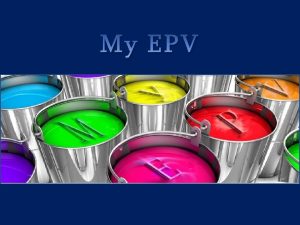 My EPV Introduction EPV products provide hundreds of