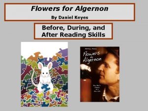 Flowers for Algernon By Daniel Keyes Before During