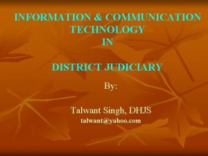 INFORMATION COMMUNICATION TECHNOLOGY IN DISTRICT JUDICIARY By Talwant