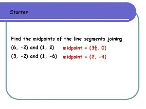 Starter Find the midpoints of the line segments