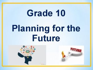 Grade 10 Planning for the Future Grade 10