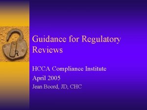 Guidance for Regulatory Reviews HCCA Compliance Institute April