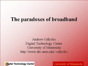 The paradoxes of broadband Andrew Odlyzko Digital Technology