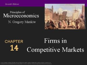 Seventh Edition Microeconomics N Gregory Mankiw CHAPTER 14