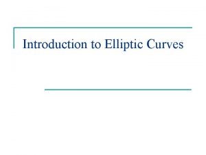 Introduction to Elliptic Curves What is an Elliptic