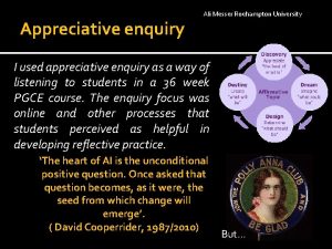 Appreciative enquiry Ali Messer Roehampton University I used