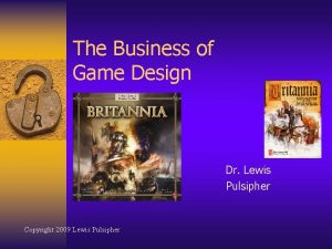 The Business of Game Design Dr Lewis Pulsipher