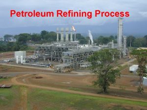 Petroleum Refining Process Overview of petroleum refining process