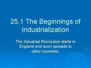 25 1 The Beginnings of Industrialization The Industrial