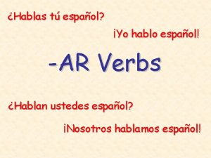 Hablas t espaol Yo hablo espaol AR Verbs