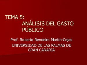 TEMA 5 ANLISIS DEL GASTO PBLICO Prof Roberto