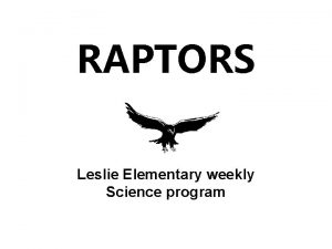 RAPTORS Leslie Elementary weekly Science program Week 1