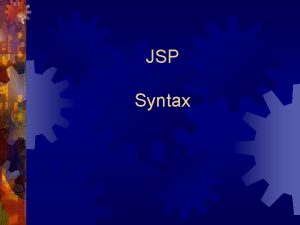 JSP Syntax JSP scripting elements This tutorial will