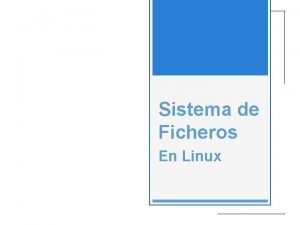 Sistema de Ficheros En Linux Sistema de Ficheros