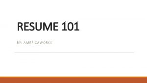 RESUME 101 BY AMERICAWORKS CREATING AN IMPACTFUL RESUME